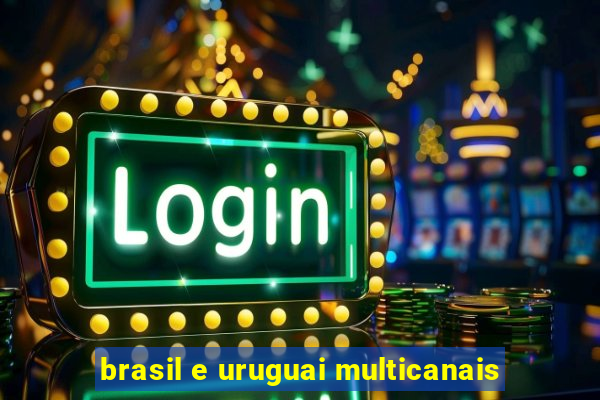 brasil e uruguai multicanais